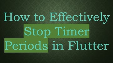 How to Effectively Stop Timer Periods in Flutter