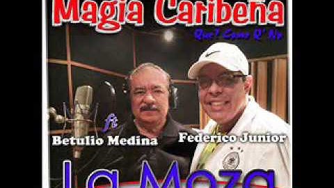 LA MOZA BETULIO MEDINA CON MAGIA CARIBEÑA “FEDERICO JUNIOR” Ft: BETULIO MEDINA.