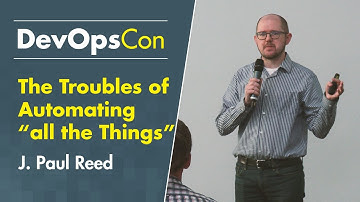 The Troubles of Automating “all the Things” | J. Paul Reed