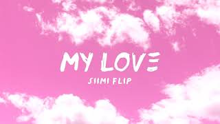 My Love (Siimi flip)