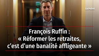 François Ruffin : « Réformer les retraites, c’est d’une banalité affligeante »