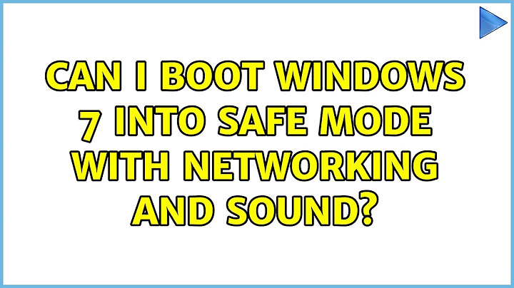 Can I boot Windows 7 into safe mode with networking AND Sound?
