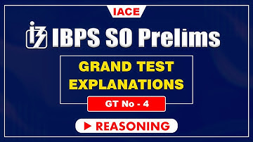 IBPS SO PRELIMS GRAND TEST - 04 II REASONING EXPLANATION II IACE