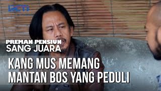 PREMAN PENSIUN SANG JUARA - Kang Mus Memang Mantan Bos Yang Dermawan