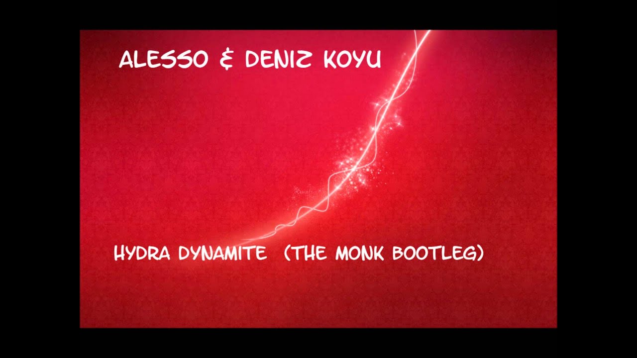 Alesso & deniz koyu - hydra dynamite  (The Monk Bootleg)