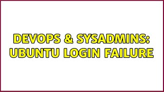 Famous DevOps & SysAdmins: Ubuntu Login failure (2 Solutions!!) Profile