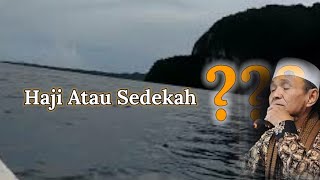 Wajib Utamakan Haji Atau Sedekah ❓❓❓ Oleh Buya Syakur