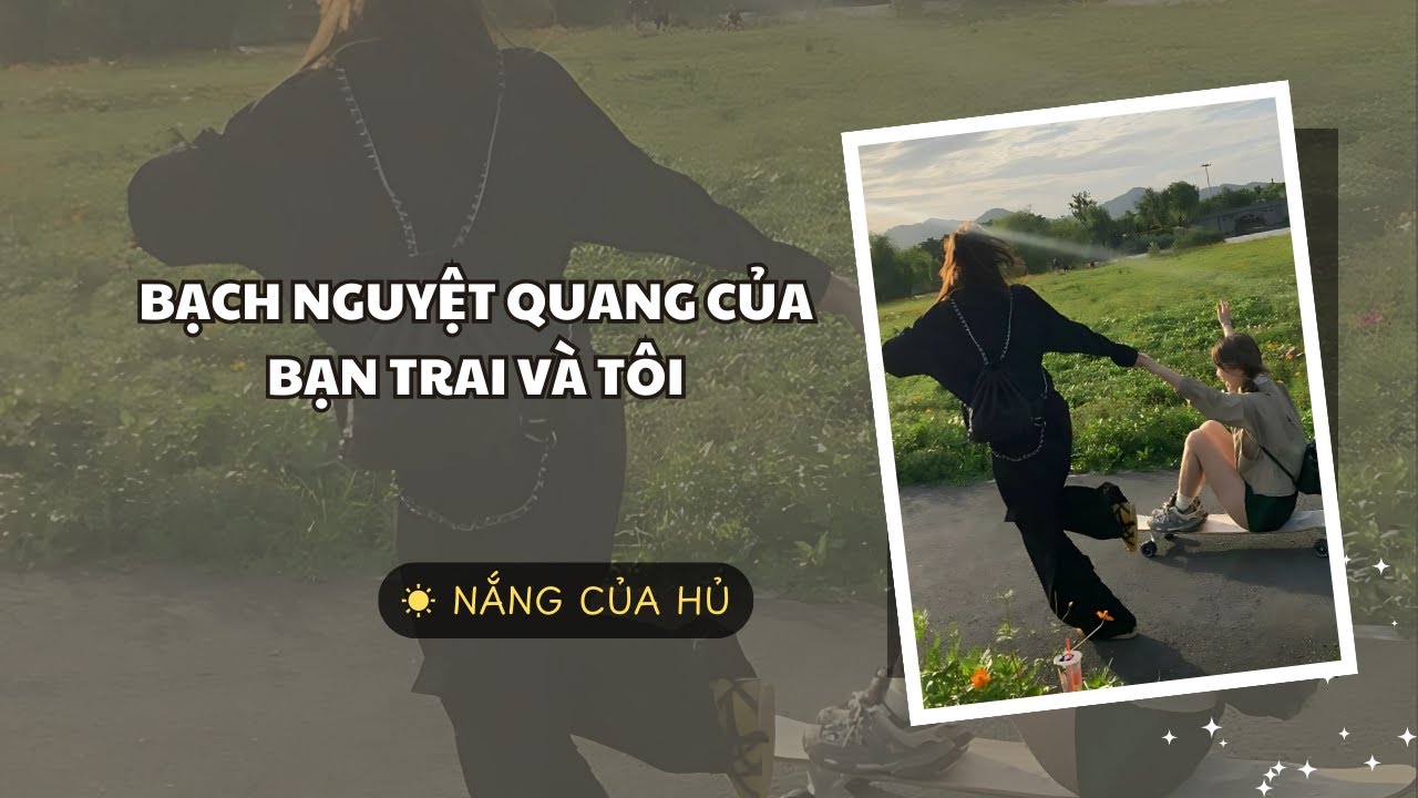 TRUYỆN GIRL LOVE | BẠCH NGUYỆT QUANG CỦA BẠN TRAI VÀ TÔI | Nắng Của Hủ