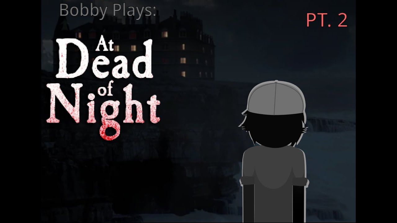 Bobby Plays: At Dead of Night Pt. 2