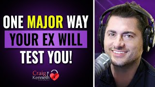 One Major Way Your Ex Will Test You When They Come Back