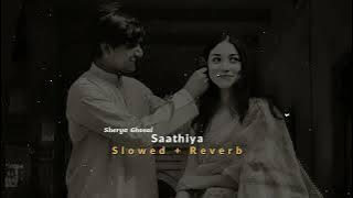 Saathiya - Shreya Ghosal || Slowed   Reverb