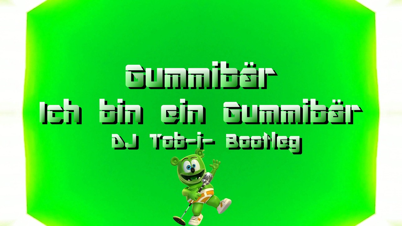 Gummibär - Ich bin ein Gummibär (DJ Tob-i- Bootleg)