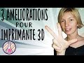 3 Améliorations à faire sur une imprimante 3D !