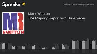 The Majority Report with Sam Seder (part 5 of 5, made with Spreaker)