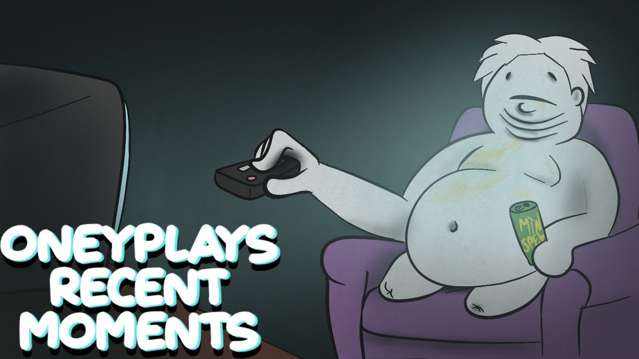 OneyPlays Recent Moments That I Like