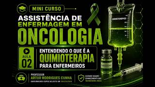 Aula 02 - Entendendo o que é a Quimioterapia para Enfermeiros