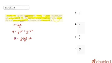 A parallel plate capacitor is connected to a battery. The plates are pulled apart with uniform s...