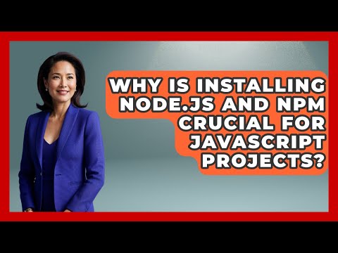 Why Is Installing Node.js And Npm Crucial For JavaScript Projects? - JavaScript Toolkit