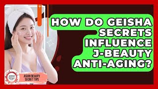 How Do Geisha Secrets Influence J-Beauty Anti-Aging? - Asian Beauty Secret Tips