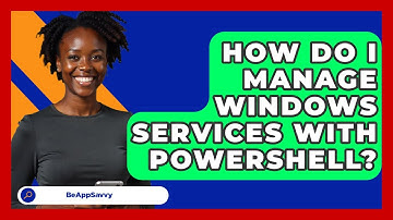 How Do I Manage Windows Services With PowerShell? - Be App Savvy