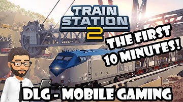 DLG Mobile Gaming - Train Station 2: Rail Tycoon - The First 10 Minutes