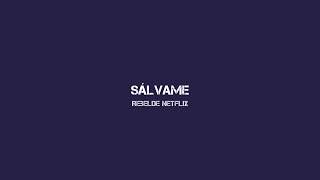 Sálvame - Rebelde Netflix (Lyrics)