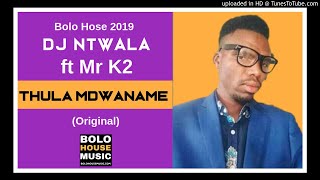 Dj Ntwala – Thula Mdwaname ft Mr K2 ( New Hit 2019)