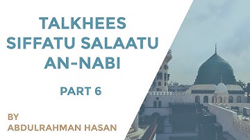 Talkhees Siffatu Salaatu An-Nabi | Part 6 | Ustadh AbdulRahman Hassan
