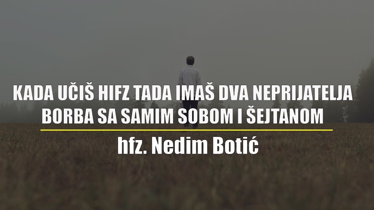 KADA UČIŠ HIFZ TADA IMAŠ DVA NEPRIJATELJA  - BORBA SA SAMIM SOBOM I ŠEJTANOM  ᴴᴰ┇hfz. Nedim Botić