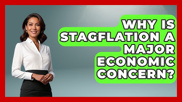 Why Is Stagflation A Major Economic Concern? - Macroecon Experts