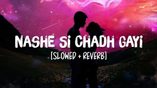 Nashe Si Chadh Gayi [Slowed Reverb] Song Lyrics | Arijit Singh