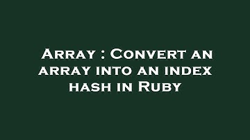 Array : Convert an array into an index hash in Ruby