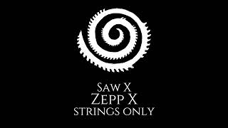 Saw X - Zepp X (Strings Only)