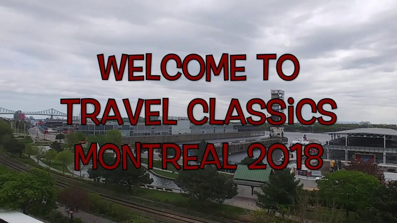 Join us at Travel Classics Montreal 2018 Part 1 of 3