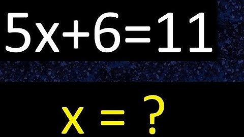 5x+6=11 . Ecuaciones de primer grado . Basico novatos desde cero 0 , hallar x lineales