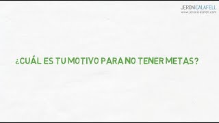 3 Obstáculos que impiden tener Metas Personales y Metas en la Vida / JERONI CALAFELL