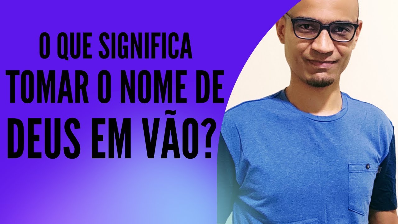 O QUE SIGNIFICA TOMAR O NOME DE DEUS EM VÃO? - YouTube