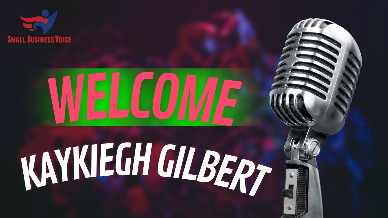 Business Owner Podcast 2022 -  Welcome Kaykiegh Gilbert