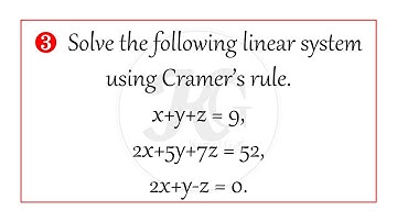 Solve the following linear system using Cramer’s rule   x+y+z = 9,   2x+5y+7z = 52,   2x+y-z = 0.