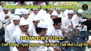 Power full | Cak Fandy - Gus Isyroqi - Cak Rozi - Cak Nur - Cak Ali | Rutinan Majlis Azzahir