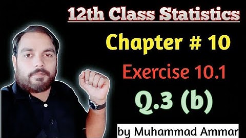 12th Class Statistics || Chapter 10 || Exercise 10.1 || Question 3 (b) || by Muhammad Ammar