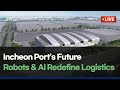 Incheon Port’s Future! Robots &amp; AI Redefine Logistics