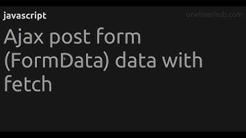 Ajax post form (FormData) data with fetch