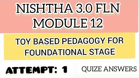 NISHTHA 3.0 FLN MODULE 12/ TOY BASED PEDAGOGY FOR FOUNDATIONAL STAGE/ QUIZE ANSWERS