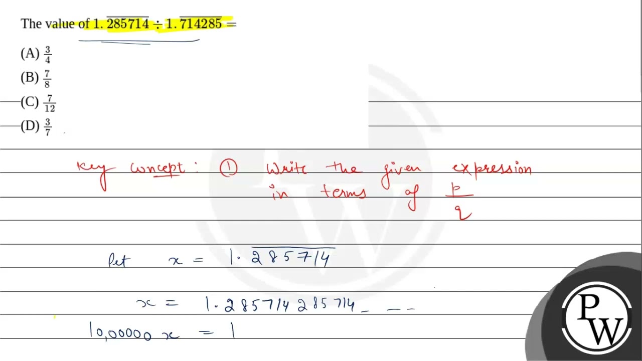 Example 1: The value of \( 1 . \overline{285714} \div 1 . \overline{714285}= \) \( \qquad \)
(a)....