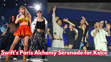 Taylor Swift's Romantic Gesture: Alchemy Serenade for Travis Kelce Live in Paris