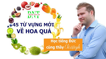 45 TỪ VỰNG VỀ HOA QUẢ TIẾNG ĐỨC, CHƯA BIẾT CHỚ BỎ QUA//HỌC TIẾNG ĐỨC CÙNG NHÂN TÂM