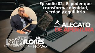 Alegato de Apertura Episodio 2 El poder que transforma dignidad verdad y equilib
