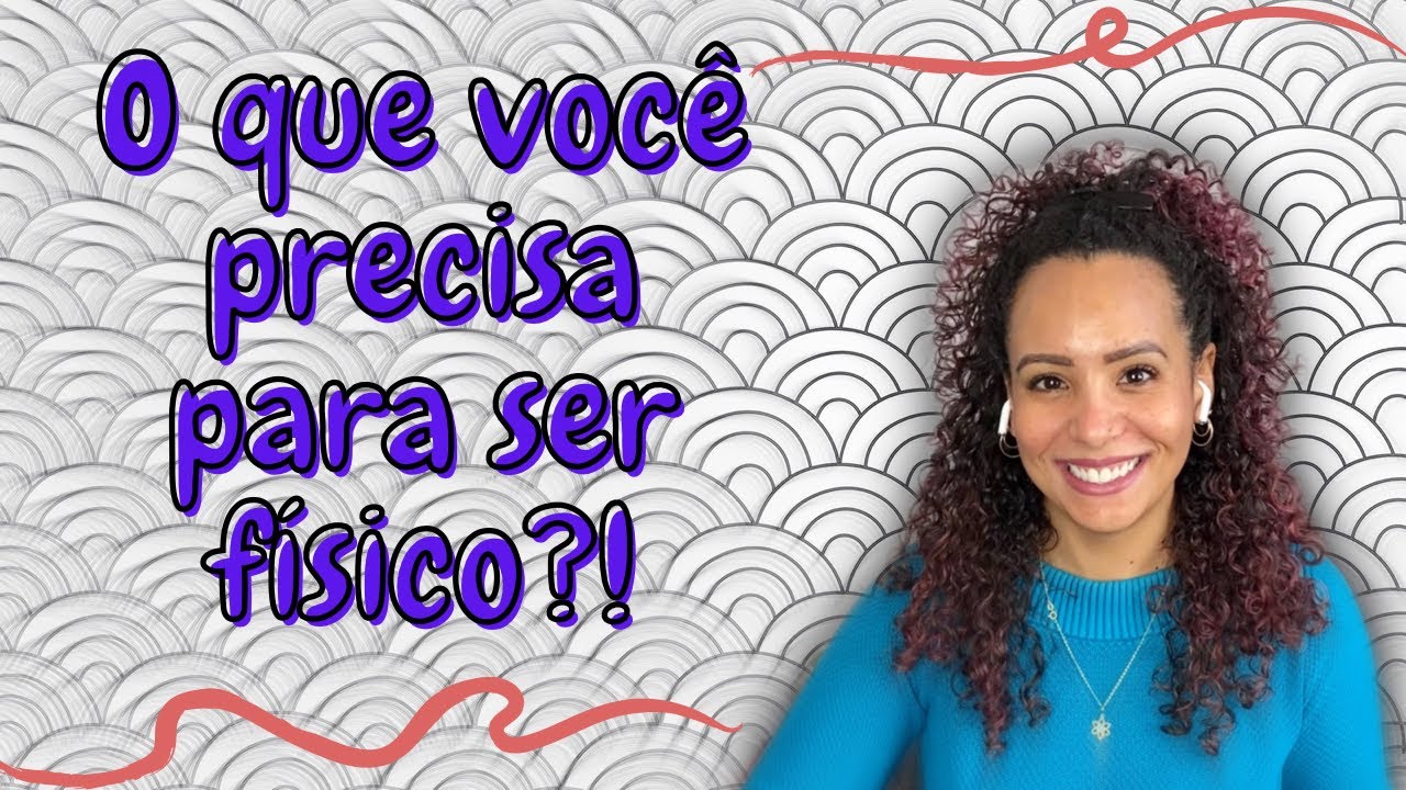 O que você precisa para seguir na carreira de física(o)?!