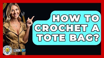 How To Crochet A Tote Bag? - LearnToDIY360.com